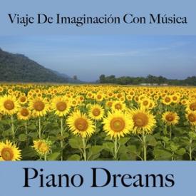 Viaje De Imaginación Con Música: Piano Dreams - La Mejor Música Para Relajarse