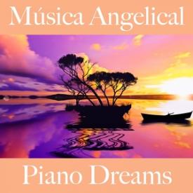 Música Angelical: Piano Dreams - A Melhor Música Para Relaxar
