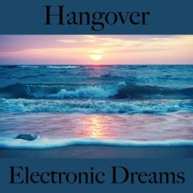 Hangover: Electronic Dreams - The Best Sounds For Relaxation
