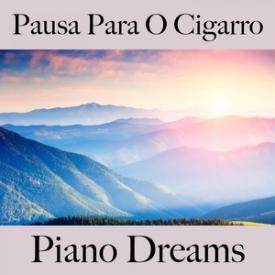 Pausa Para O Cigarro: Piano Dreams - A Melhor Música Para Relaxar