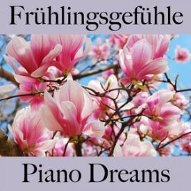 Frühlingsgefühle: Piano Dreams - Die Beste Musik Zum Entspannen
