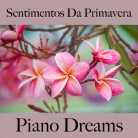 Sentimentos Da Primavera: Piano Dreams - A Melhor Música Para Relaxar
