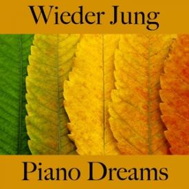 Wieder Jung: Piano Dreams - Die Beste Musik Zum Entspannen