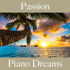 Passion: Piano Dreams - The Best Music For The Sensual Time Together
