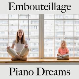 Embouteillage: Piano Dreams - Les Meilleurs Sons Pour Se Détendre