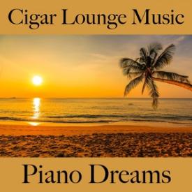 Cigar Lounge Music: Piano Dreams - Os Melhores Sons Para Relaxar