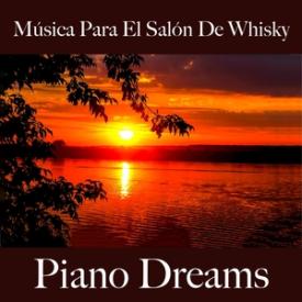 Música Para El Salón De Whisky: Piano Dreams - Los Mejores Sonidos Para Descancarse