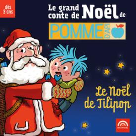 Le grand conte de Noël de Pomme d'Api: Le Noël de Tilipop (Dès 3 ans)