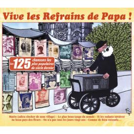 Vive les refrains de Papa ! (Les 125 chansons les plus populaires du siècle dernier)