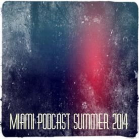Miami Podcast Summer 2014