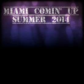 Miami Comin' Up Summer 2014