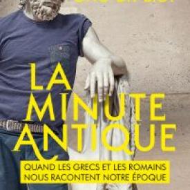 La minute antique. Quand les Grecs et les Romains nous racontent notre époque