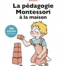 La pédagogie Montessori à la maison : 200 activités, 3è édition