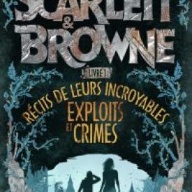 Scarlett et Browne (Livre 1) - Récits de leurs incroyables exploits et crimes