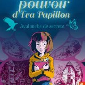 L'incontrôlable pouvoir d'Eva Papillon (Tome 1) - Avalanche de secrets